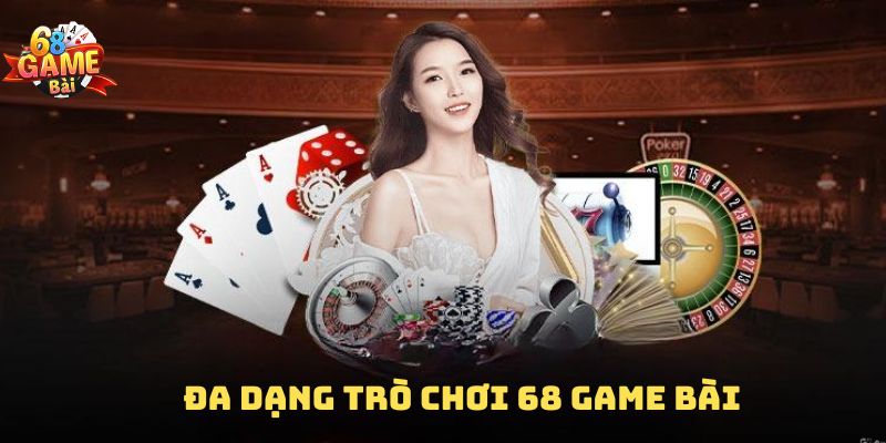 Đa dạng trò chơi tại 68 game bài