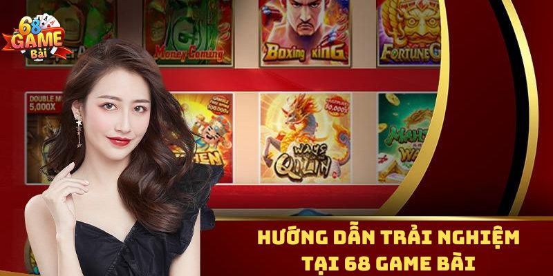 Hướng dẫn trải nghiệm tại nhà cái 68 game bài